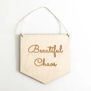 'Beautiful Chaos' Wooden Flag