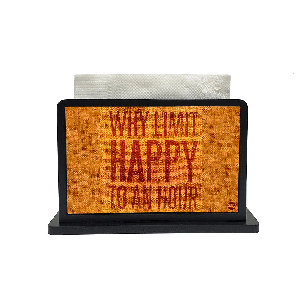 Tissue Holder Paper Napkin Stand - Why Limit Happy To An Hour